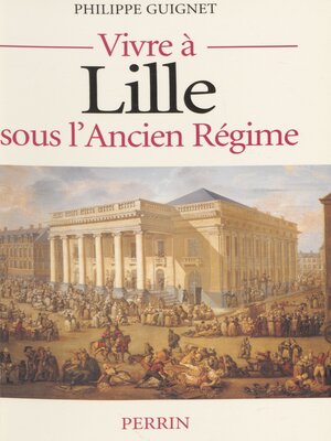 cover image of Vivre à Lille sous l'Ancien Régime